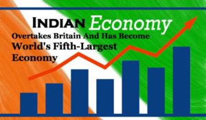 Indian Economy Overtakes Britain And Has Become Worlds Fifth Largest Economy e